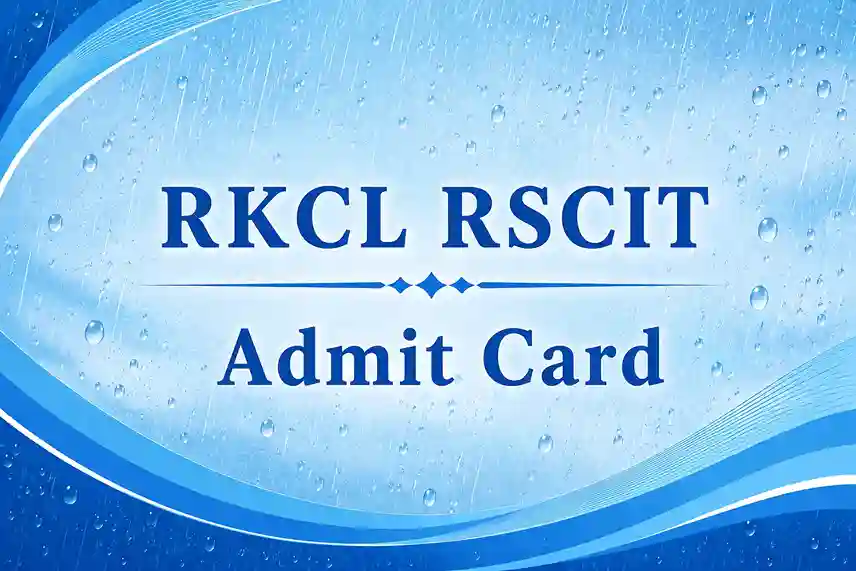 RSCIT Admit Card 2026 Released: Download Hall Ticket Now, Release Date 13 July